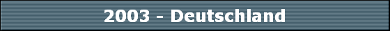 2003 - Deutschland