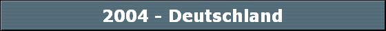 2004 - Deutschland